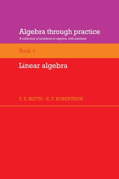 Tom S. Blyth, E. F. Robertson, T. S. Blyth, E. F. Robertson - Algebra Through Practice: Volume 4, Linear Algebra, Häftad