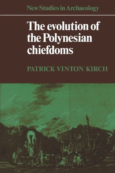 Patrick Vinton Kirch, Colin Renfrew - The Evolution of the Polynesian Chiefdoms, Häftad