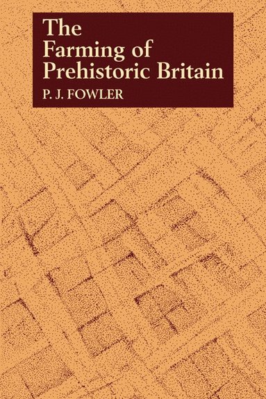 bokomslag The Farming of Prehistoric Britain