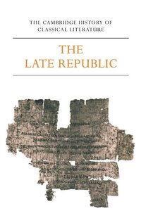 bokomslag The Cambridge History of Classical Literature: Volume 2, Latin Literature, Part 2, The Late Republic