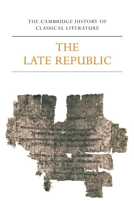 The Cambridge History of Classical Literature: Volume 2, Latin Literature, Part 2, The Late Republic 1