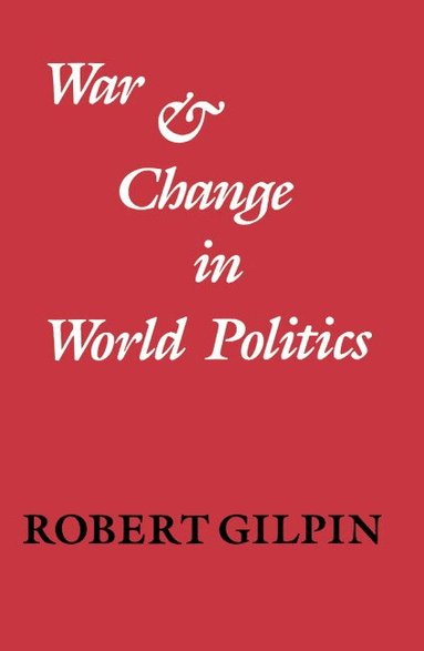 Robert Gilpin - War and Change in World Politics, Häftad