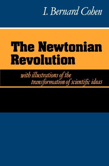 I. Bernard Cohen - The Newtonian Revolution, Häftad