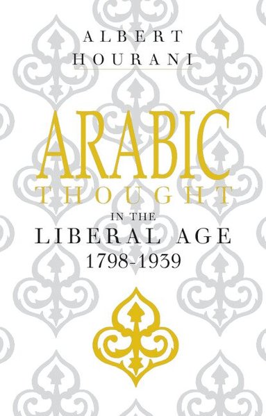 Albert Hourani - Arabic Thought in the Liberal Age 1798-1939, Häftad