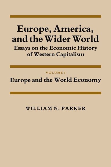 William Nelson Parker, Louis Galambos, Robert Gallmam - Europe, America, and the Wider World: Volume 1, Europe and the World Economy, Häftad