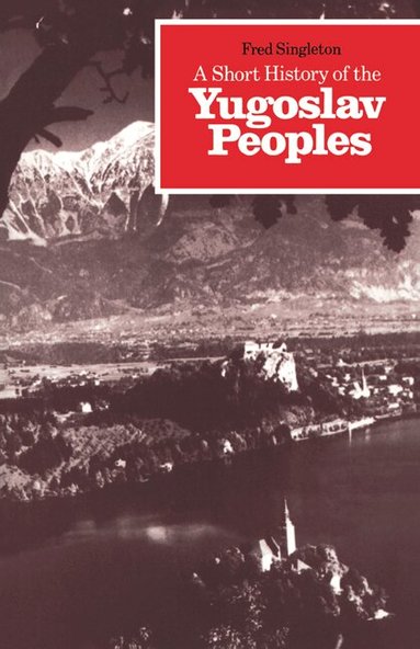 Fred Singleton - A Short History of the Yugoslav Peoples, Häftad