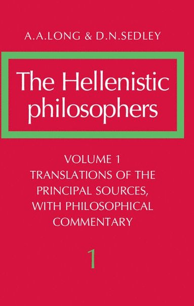 bokomslag The Hellenistic Philosophers: Volume 1, Translations of the Principal Sources with Philosophical Commentary