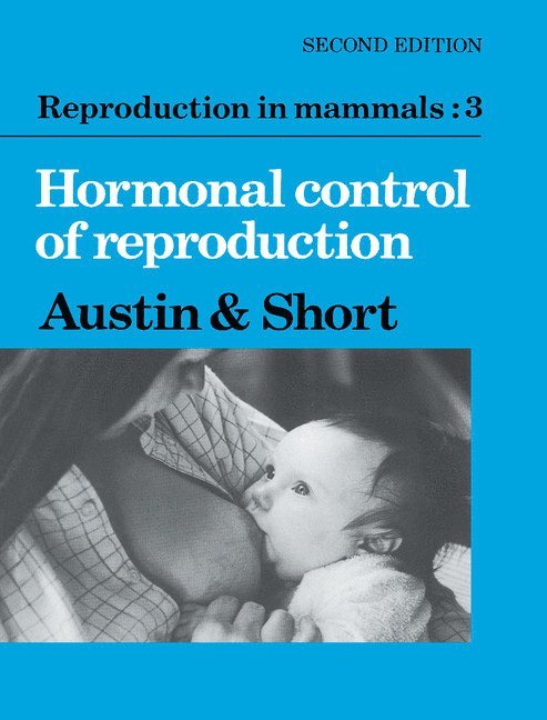 Reproduction in Mammals: Volume 3, Hormonal Control of Reproduction 1