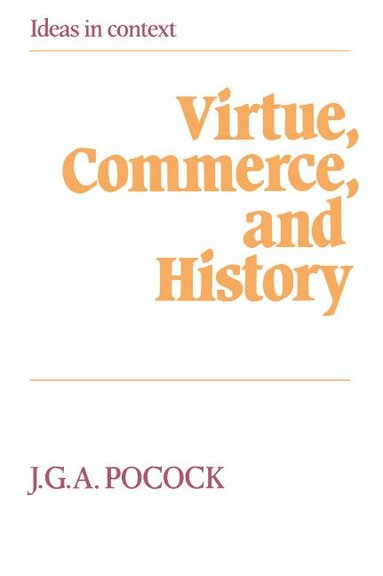 J. G. A. Pocock, Quentin Skinner, James Tully - Virtue, Commerce, and History, Häftad