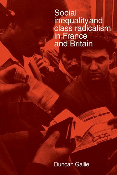 Duncan Gallie - Social Inequality and Class Radicalism in France and Britain, Häftad