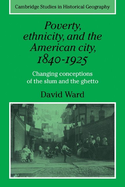 David Ward, Alan R. H. Baker, Richard Dennis - Poverty, Ethnicity and the American City, 1840–1925, Häftad