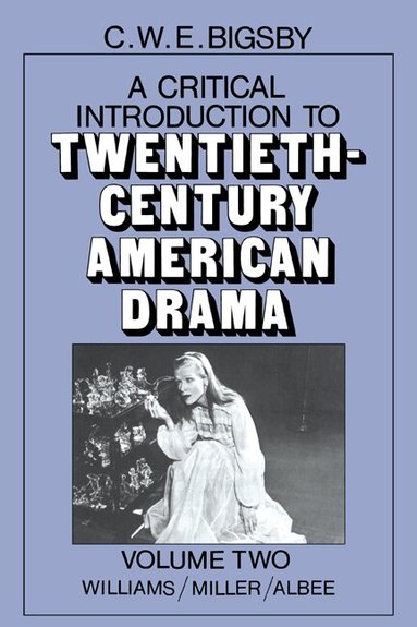 C. W. E. Bigsby - A Critical Introduction to Twentieth-Century American Drama: Volume 2, Williams, Miller, Albee, Häftad