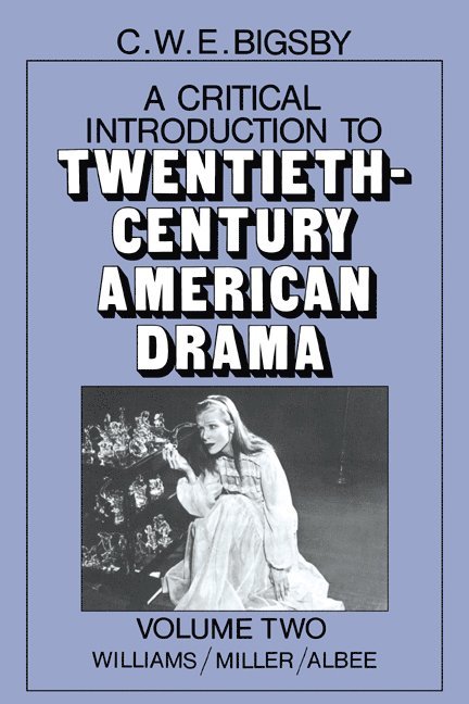 C. W. E. Bigsby - A Critical Introduction to Twentieth-Century American Drama: Volume 2, Williams, Miller, Albee, Häftad
