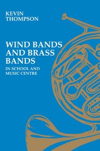 bokomslag Wind Bands and Brass Bands in School and Music Centre