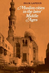 bokomslag Muslim Cities in the Later Middle Ages
