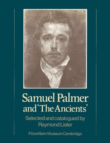 Fitzwilliam Museum, Raymond Lister - Samuel Palmer and 'The Ancients', Häftad
