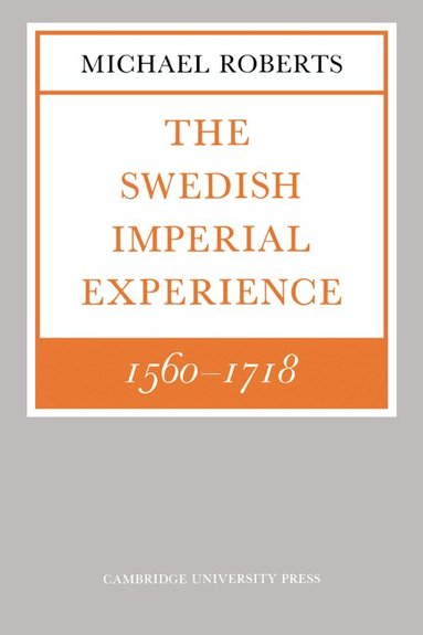 Michael Roberts - The Swedish Imperial Experience 1560-1718, Häftad