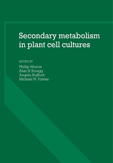 Phillip Morris, Alan H. Scragg, Angela Stafford, Michael W. Fowler - Secondary Metabolism in Plant Cell Cultures, Häftad