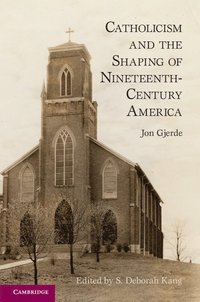 bokomslag Catholicism and the Shaping of Nineteenth-Century America