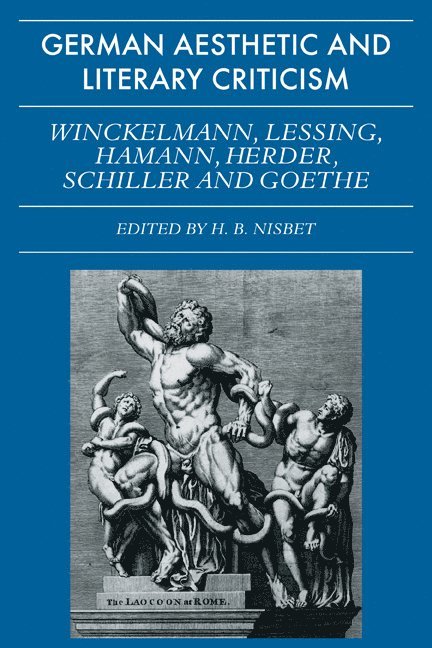 German Aesthetic and Literary Criticism: Winckelmann, Lessing, Hamann, Herder, Schiller and Goethe 1