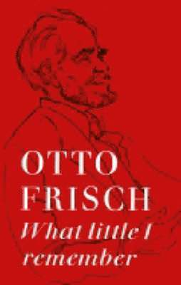 Otto Robert Frisch, Otto R. Frisch - What Little I Remember, Häftad