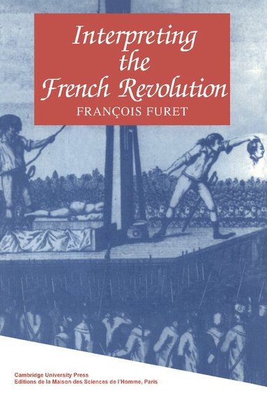 François Furet - Interpreting the French Revolution, Häftad