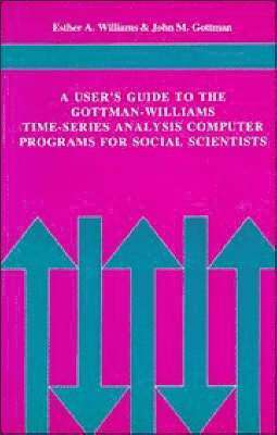 bokomslag A User's Guide to the Gottman-Williams Time-Series Analysis Computer Programs for Social Scientists