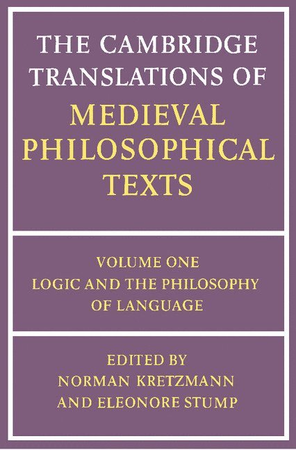 Norman Kretzmann, Missouri) Stump, Eleonore (St Louis University, Eleonore Stump, Kretzmann Norman - The Cambridge Translations of Medieval Philosophical Texts: Volume 1, Logic and the Philosophy of Language, Häftad