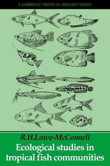 R. H. Lowe-McConnell - Ecological Studies in Tropical Fish Communities, Häftad
