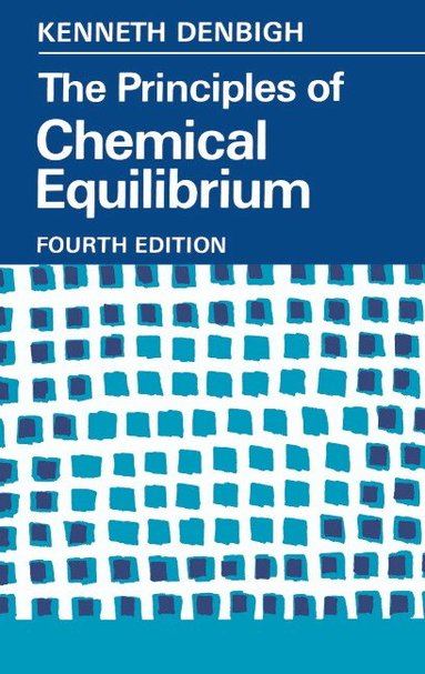 K. G. Denbigh - The Principles of Chemical Equilibrium, Häftad