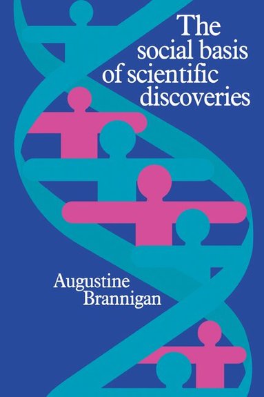 Augustine Brannigan - The Social Basis of Scientific Discoveries, Häftad