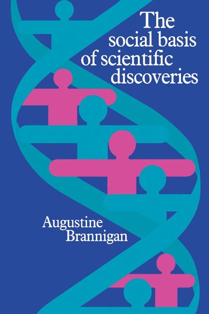 Augustine Brannigan, A. Brannigan - The Social Basis of Scientific Discoveries, Häftad