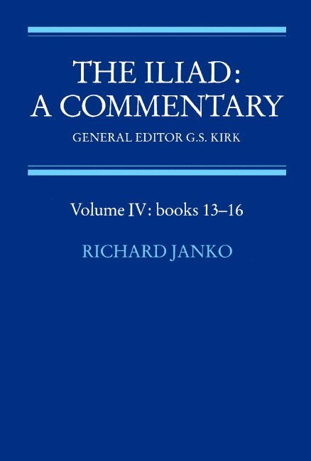 G. S. Kirk, Homer, Richard (Gerald F. Else Collegiate Professor of Classical Studies (Chair 2002–7)) Janko, Richard Janko - The Iliad: A Commentary: Volume 4, Books 13-16, Häftad