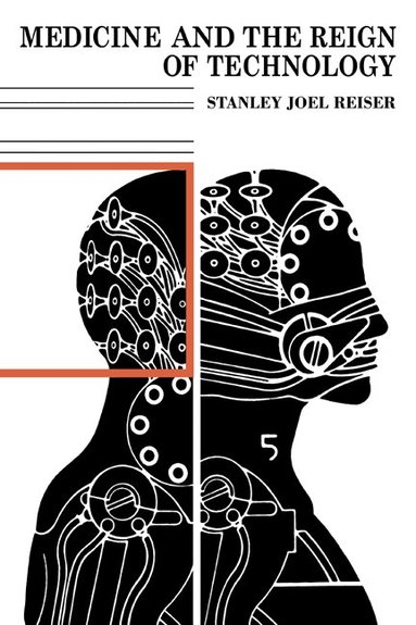 Stanley Joel Reiser - Medicine and the Reign of Technology, Häftad