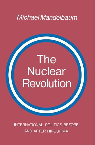 Michael Mandelbaum - The Nuclear Revolution, Häftad