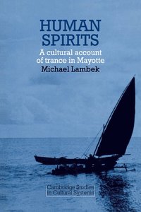 bokomslag Human Spirits: A Cultural Account of Trance in Mayotte