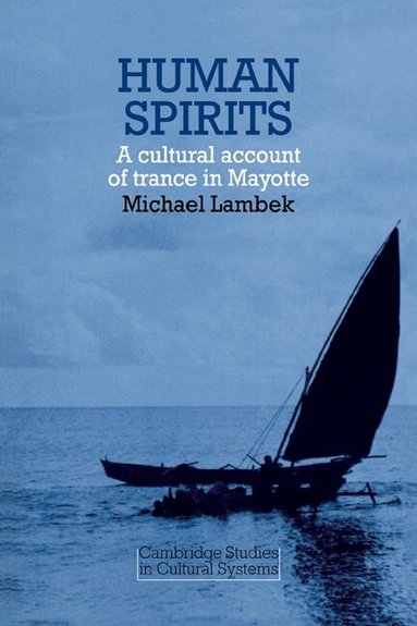 Michael Lambek - Human Spirits: A Cultural Account of Trance in Mayotte, Häftad