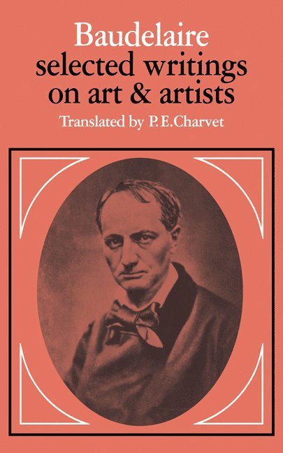 Baudelaire: Selected Writings on Art and Artists 1