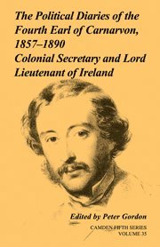 Political Diaries of the Fourth Earl of Carnarvon, 1857–1890: Volume 35