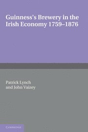 Guinness's Brewery in the Irish Economy 1759-1876 1