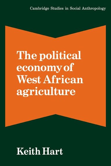 Keith Hart, Meyer Fortes - The Political Economy of West African Agriculture, Häftad