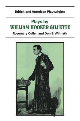 Don B. Wilmeth, Rosemary Cullen, Don B. Wilmeth, Rosemary Cullen - Plays by William Hooker Gillette, Häftad