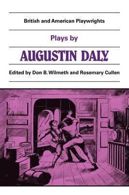 Augustine Daly, Don M. B. Wilmeth, Rosemary Cullen - Plays by Augustin Daly, Häftad