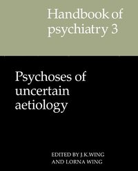 bokomslag Handbook of Psychiatry: Volume 3, Psychoses of Uncertain Aetiology