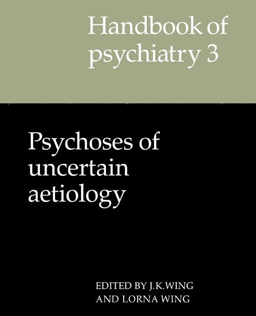 Handbook of Psychiatry: Volume 3, Psychoses of Uncertain Aetiology 1