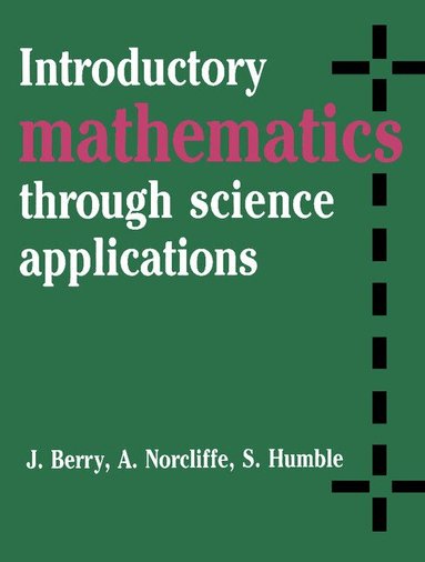 J. Berry, A. Norcliffe, S. Humble - Introductory Mathematics through Science Applications, Häftad