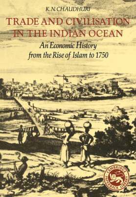 K. N. Chaudhuri - Trade and Civilisation in the Indian Ocean, Häftad