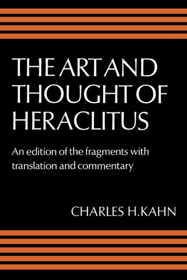 Heraclitus, Charles H. Kahn - The Art and Thought of Heraclitus, Häftad
