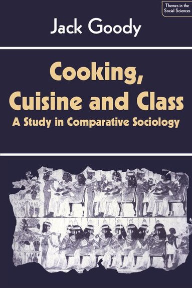 Jack Goody - Cooking, Cuisine and Class, Häftad