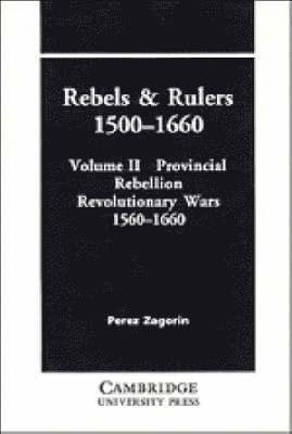 bokomslag Rebels and Rulers, 1500-1660: Volume 2, Provincial Rebellion